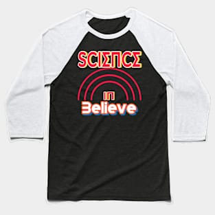 Believe in science Baseball T-Shirt